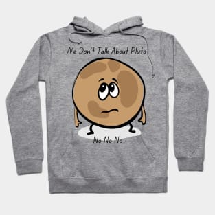 We Don’t Talk About Pluto Hoodie